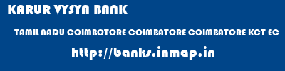 KARUR VYSYA BANK  TAMIL NADU COIMBOTORE COIMBATORE COIMBATORE KCT EC  banks information 